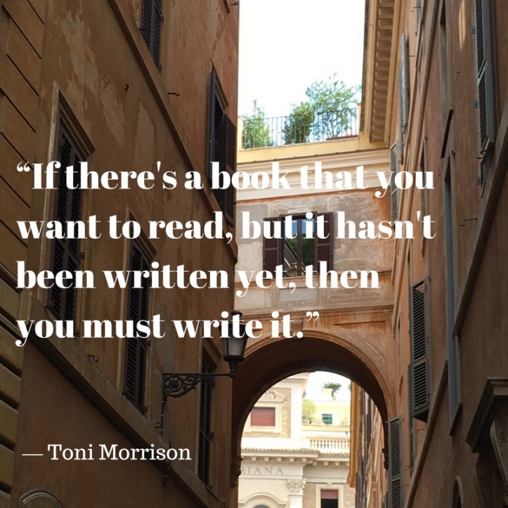 if-theres-a-book-that-you-want-to-read-but-it-hasnt-been-written-yet-then-you-must-write-it-%e2%80%95-toni-morrison
